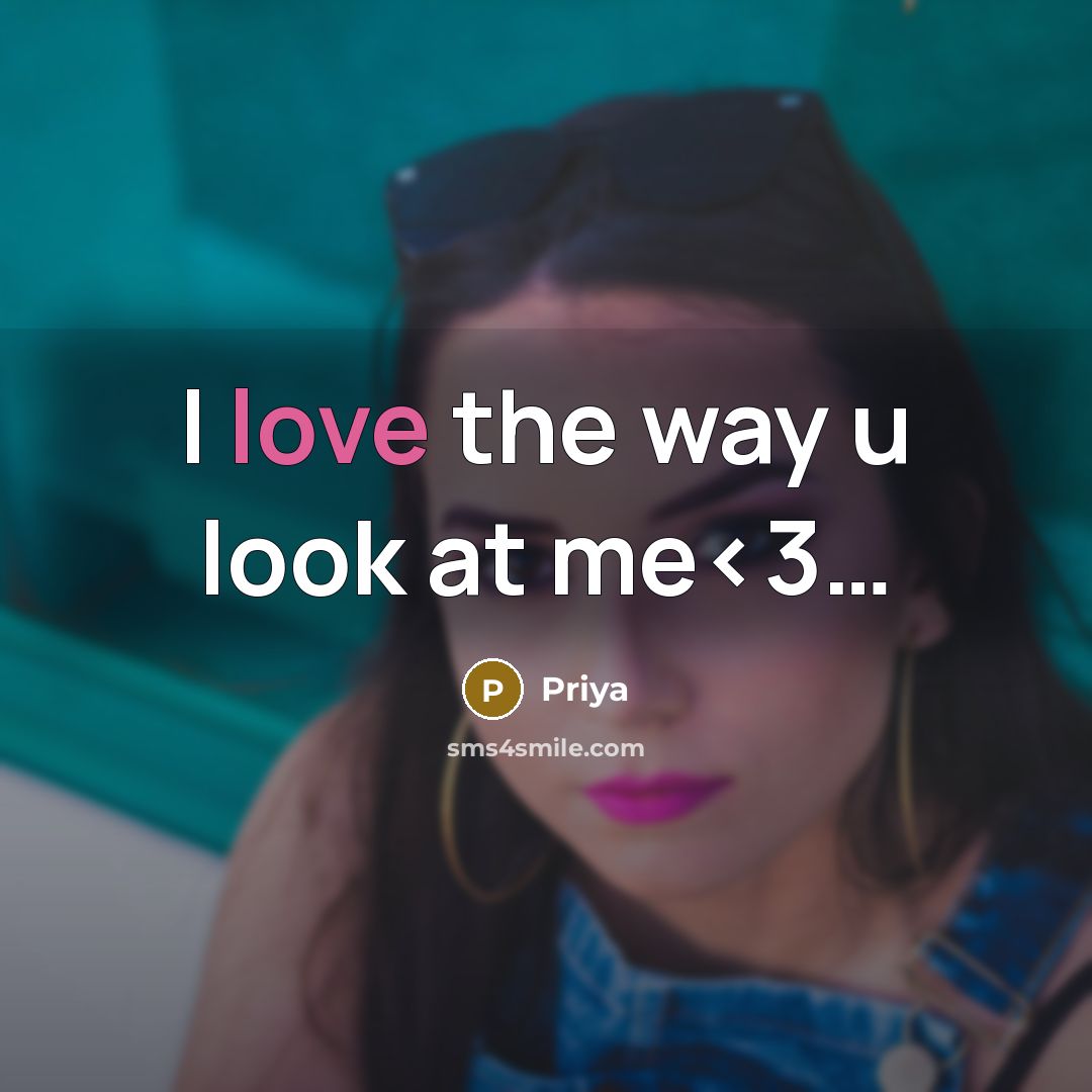 “I love the way u look at me” quote by Priya