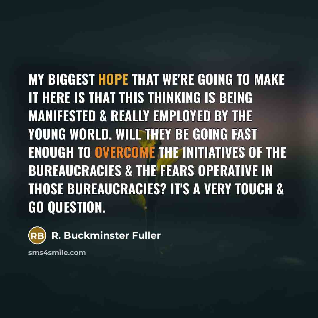 “My biggest hope that we're going to make it here…” quote by R. Buckminster Fuller