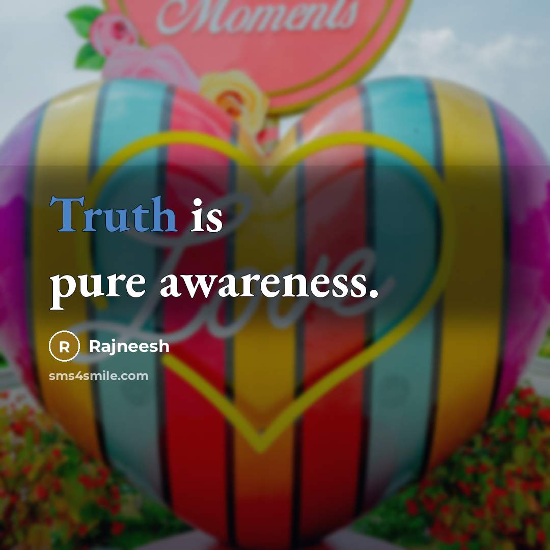 “Truth is pure awareness.…” quote by Rajneesh