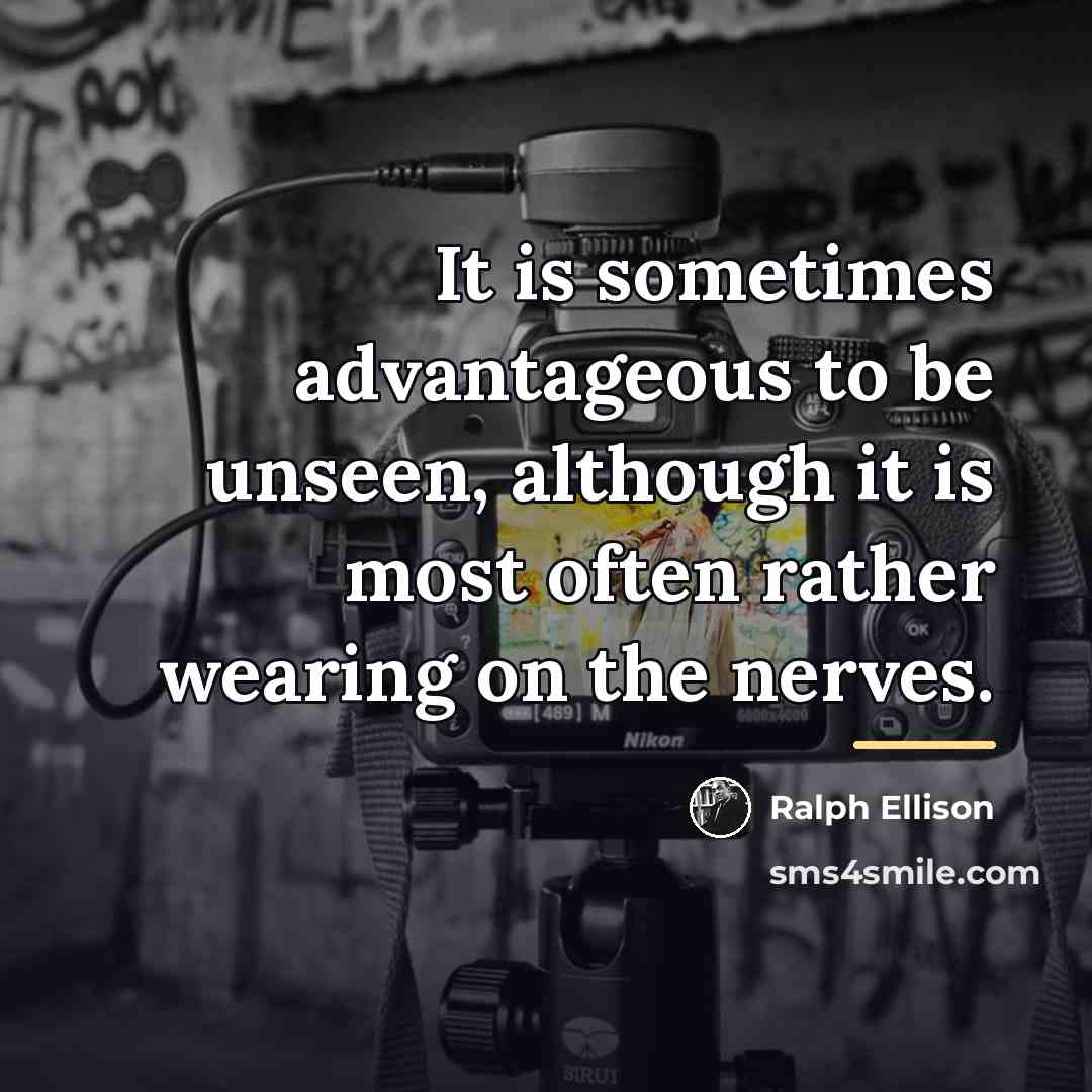 “It is sometimes advantageous to be unseen, although it is…” quote by Ralph Ellison