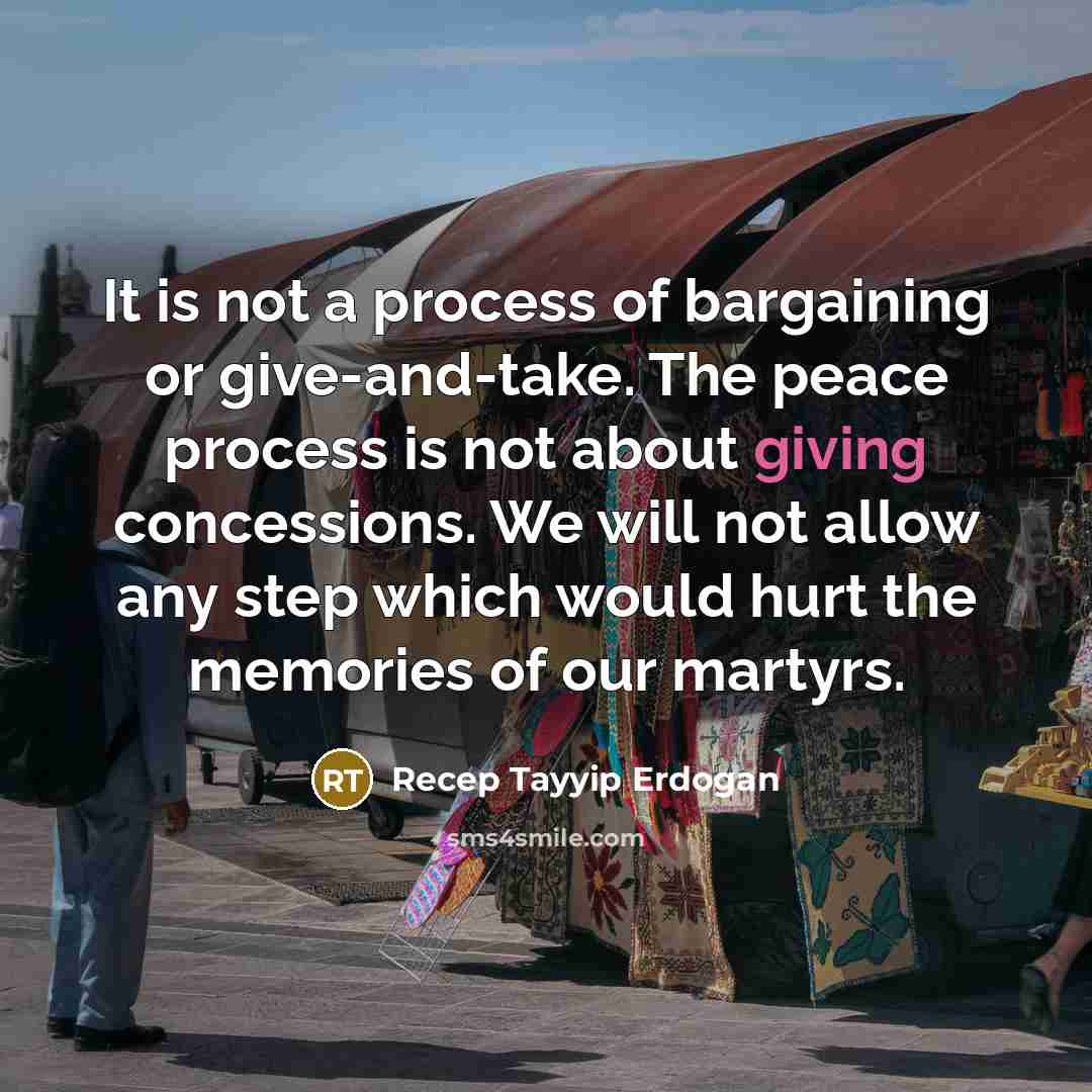 “It is not a process of bargaining or give-and-take. The…” quote by Recep Tayyip Erdogan