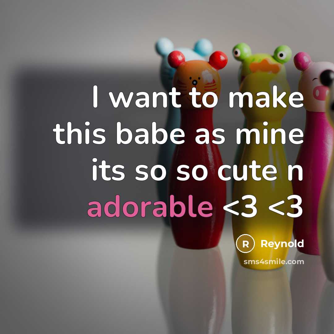 “I want to make this babe as mine its so so cute n adorable” quote by Reynold