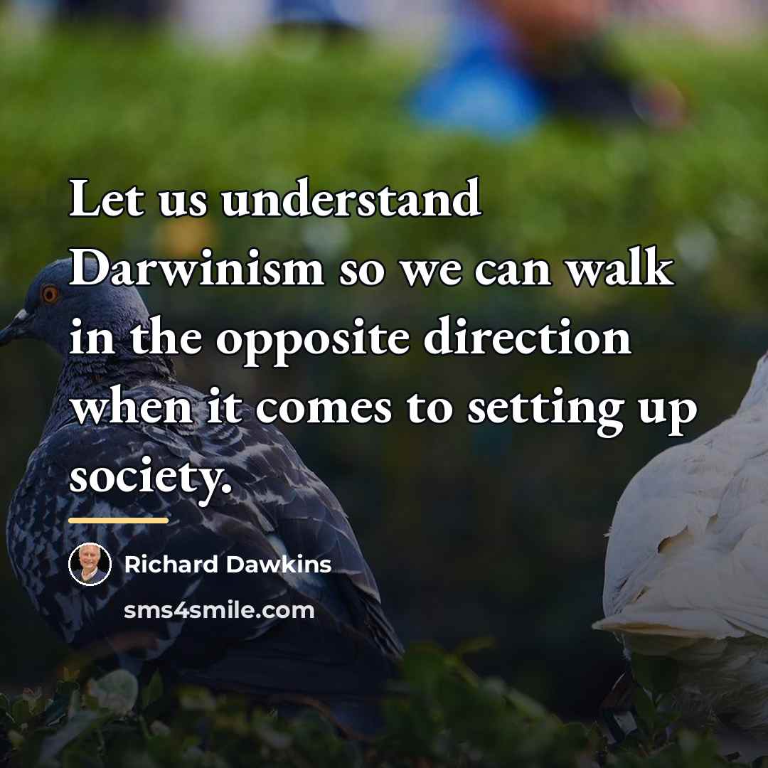 “Let us understand Darwinism so we can walk in the…” quote by Richard Dawkins