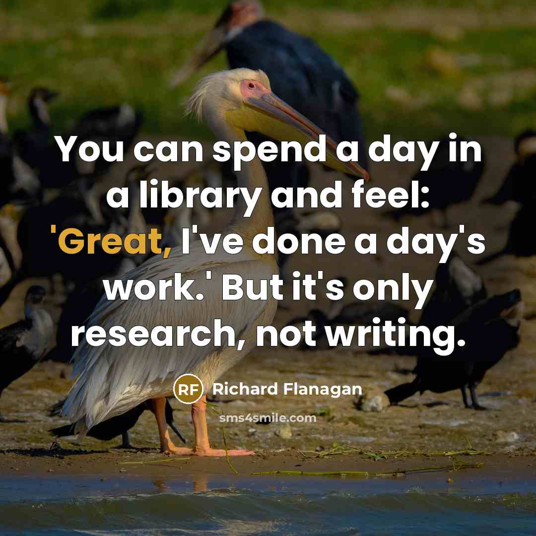 “You can spend a day in a library and feel:…” quote by Richard Flanagan