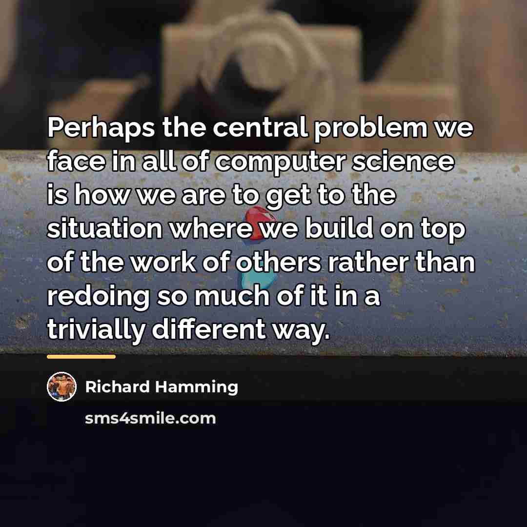 “Perhaps the central problem we face in all of computer…” quote by Richard Hamming