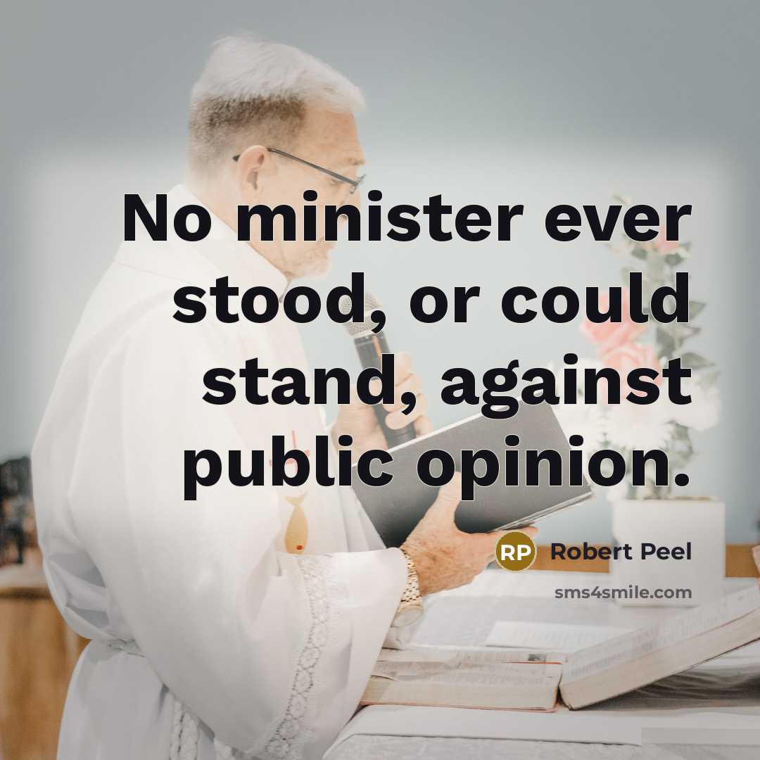 “No minister ever stood, or could stand, against public opinion.…” quote by Robert Peel