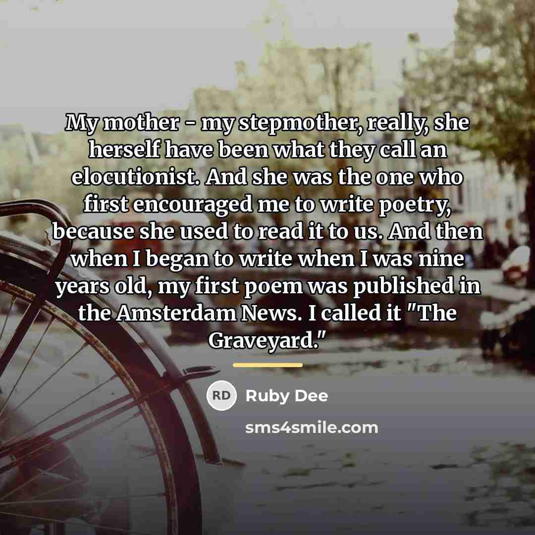 “My mother - my stepmother, really, she herself have been…” quote by Ruby Dee