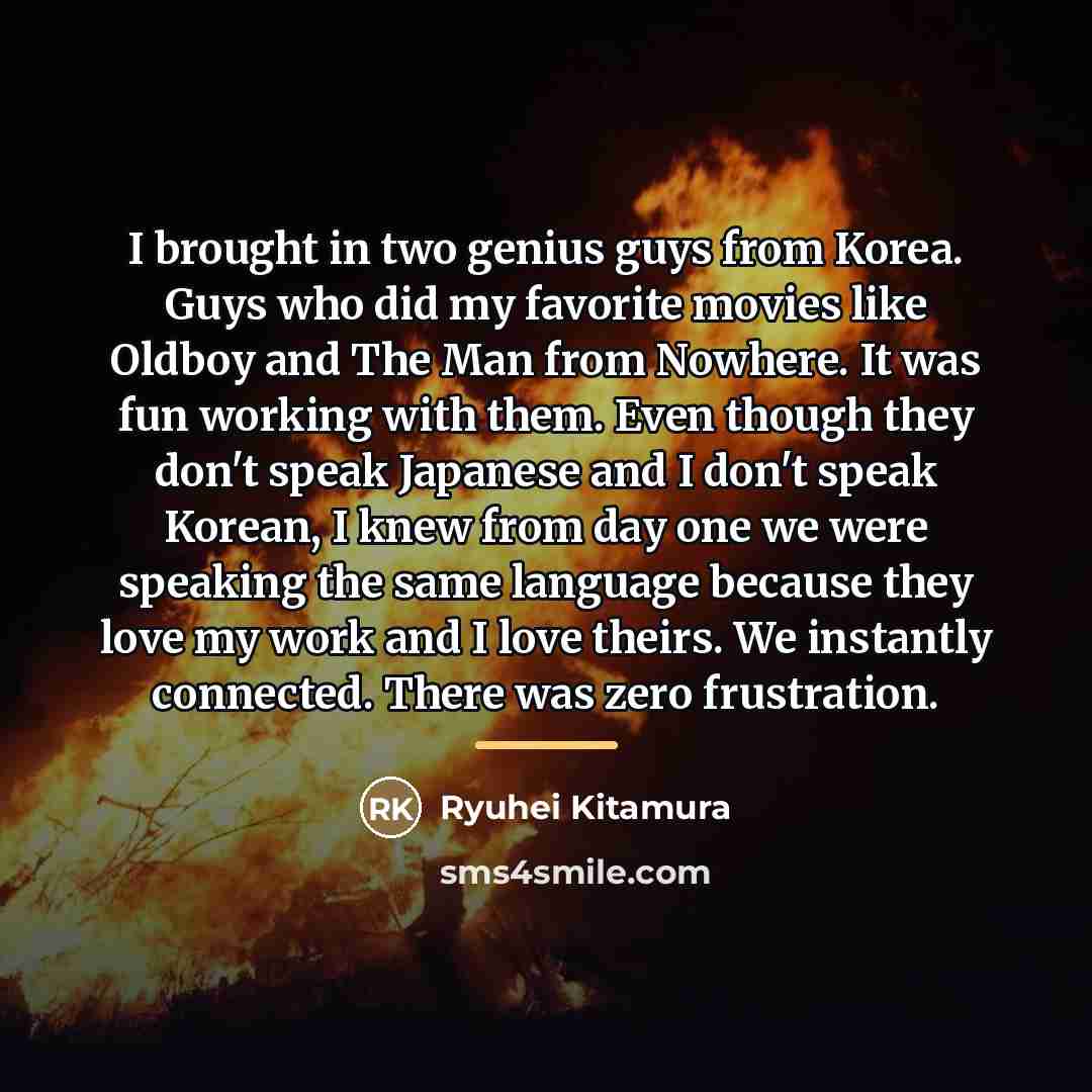 “I brought in two genius guys from Korea. Guys who…” quote by Ryuhei Kitamura
