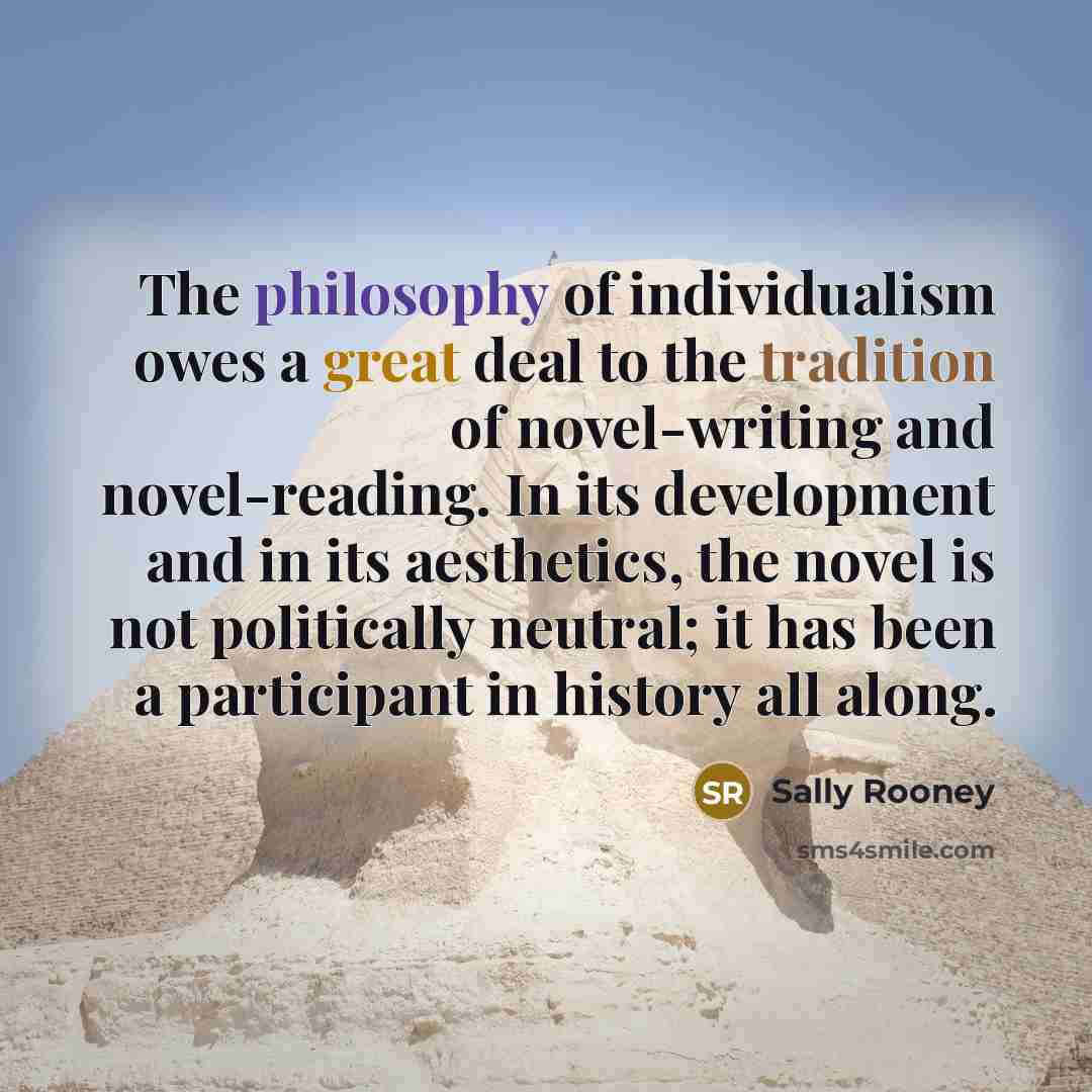 “The philosophy of individualism owes a great deal to the…” quote by Sally Rooney