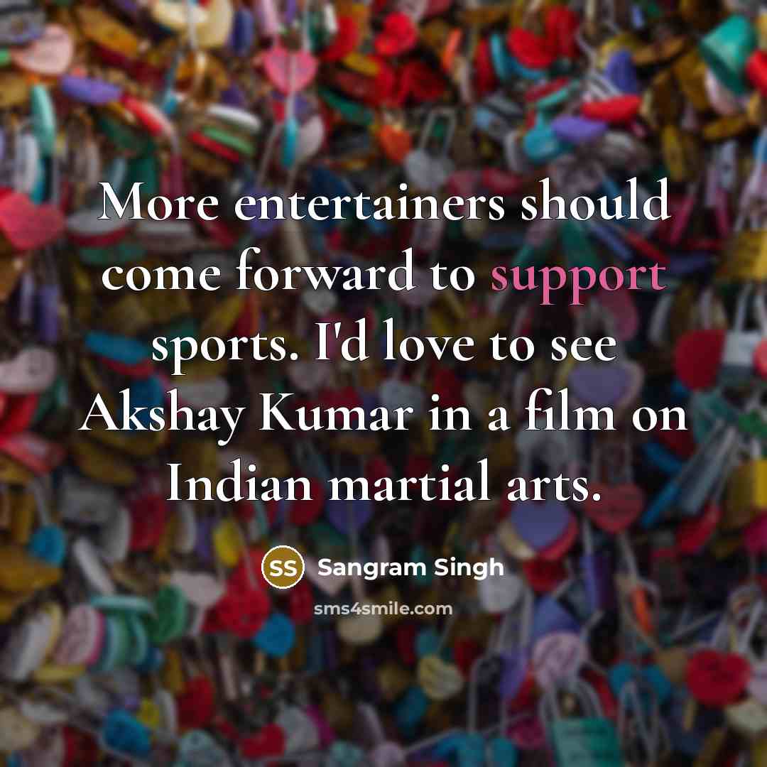“More entertainers should come forward to support sports. I'd love…” quote by Sangram Singh
