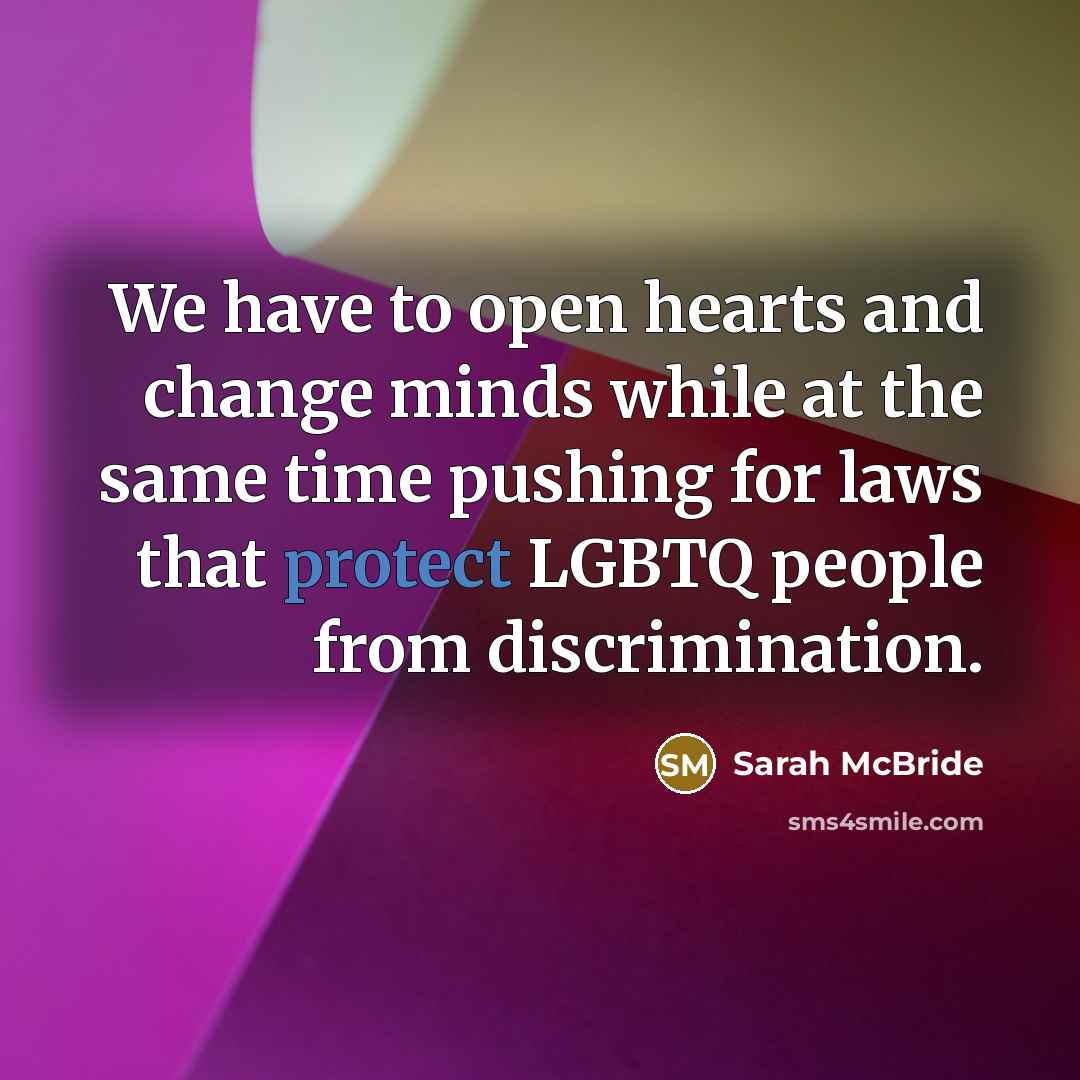 “We have to open hearts and change minds while at…” quote by Sarah McBride