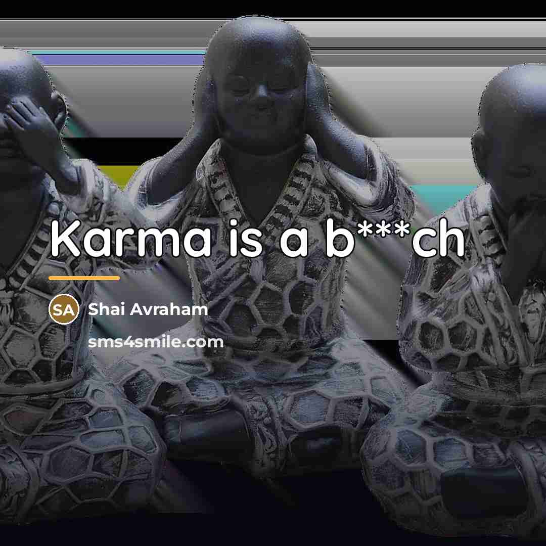 “Karma is a b***ch…” quote by Anonymous