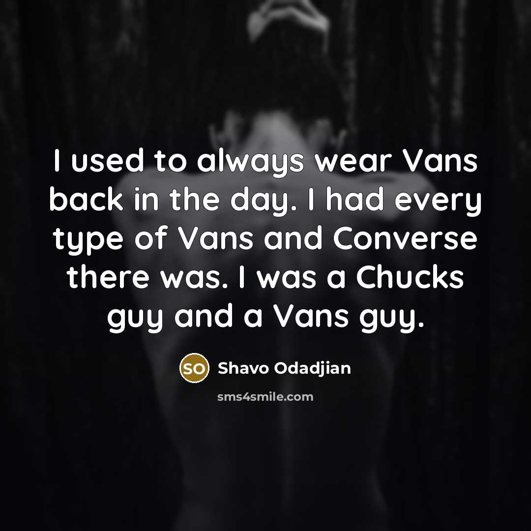 “I used to always wear Vans back in the day.…” quote by Shavo Odadjian