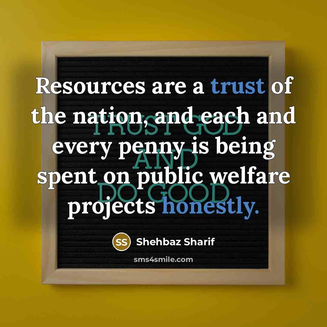 “Resources are a trust of the nation, and each and…” quote by Shehbaz Sharif