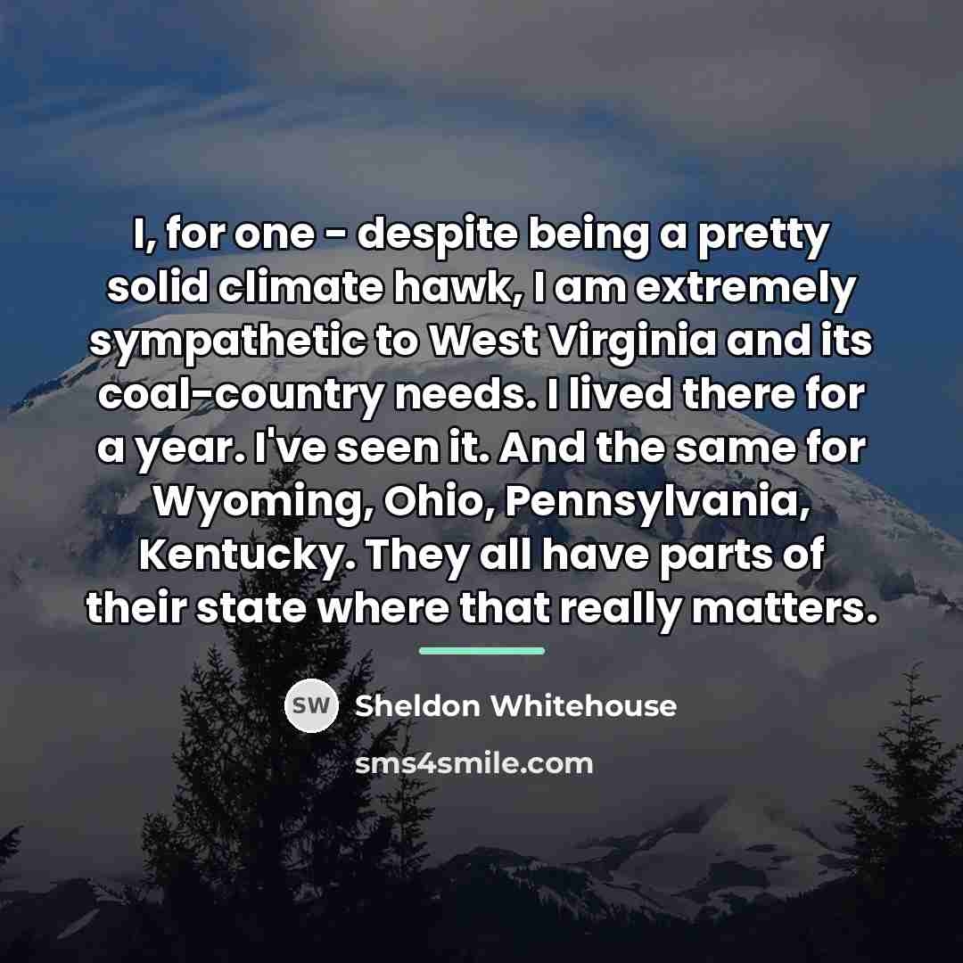 “I, for one - despite being a pretty solid climate…” quote by Sheldon Whitehouse