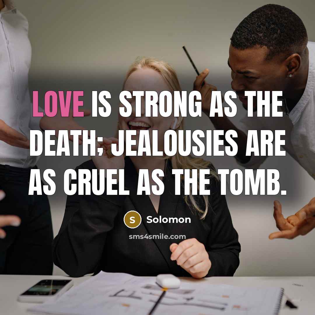 “Love is strong as the Death; jealousies are as cruel…” quote by Solomon