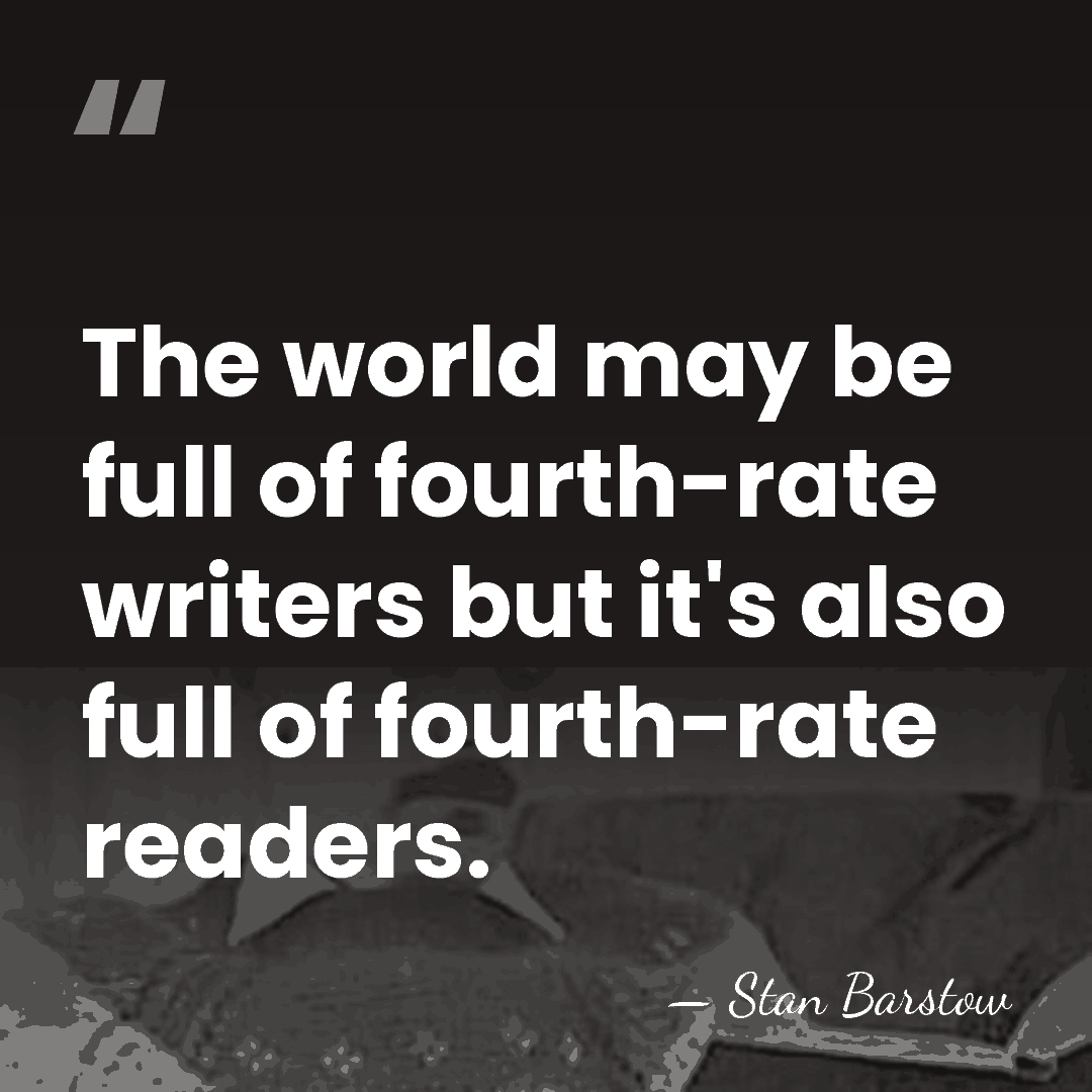The world may be full of fourth-rate writers but it's also full&hellip; - Stan Barstow