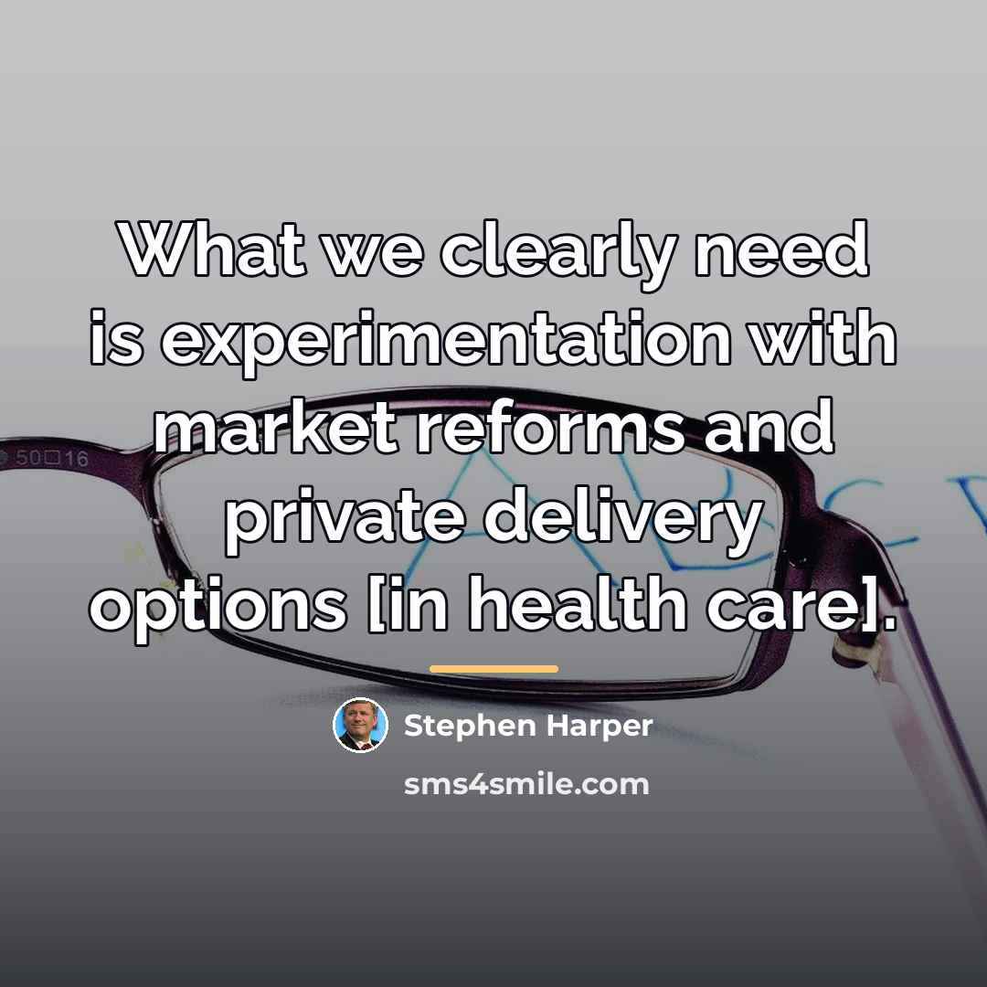 “What we clearly need is experimentation with market reforms and…” quote by Stephen Harper