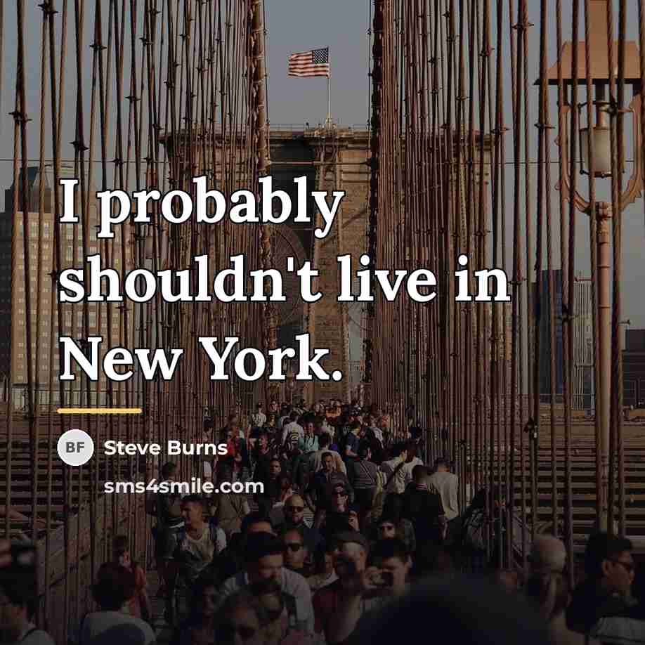 “I probably shouldn't live in New York.…” quote by Steve Burns
