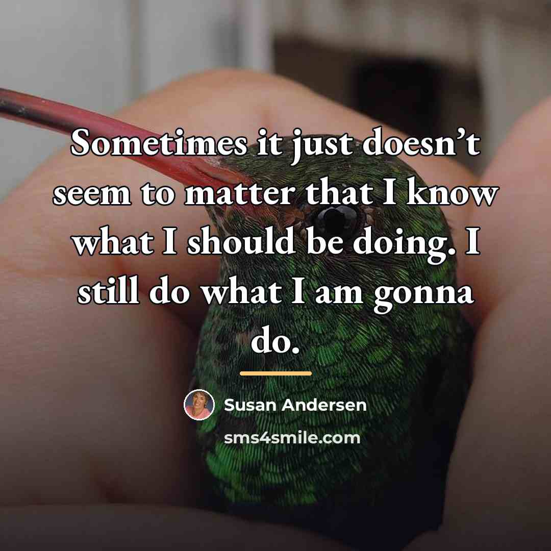 “Sometimes it just doesn’t seem to matter that I know…” quote by Susan Andersen