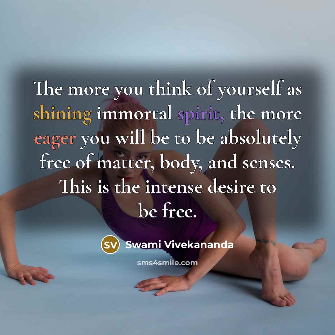 “The more you think of yourself as shining immortal spirit,…” quote by Swami Vivekananda
