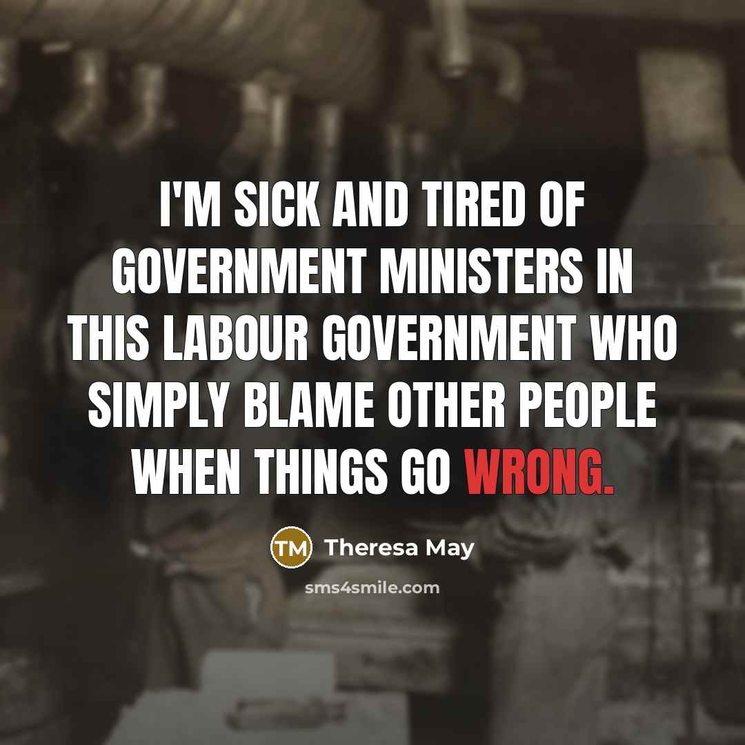 “I'm sick and tired of government ministers in this Labour…” quote by Theresa May