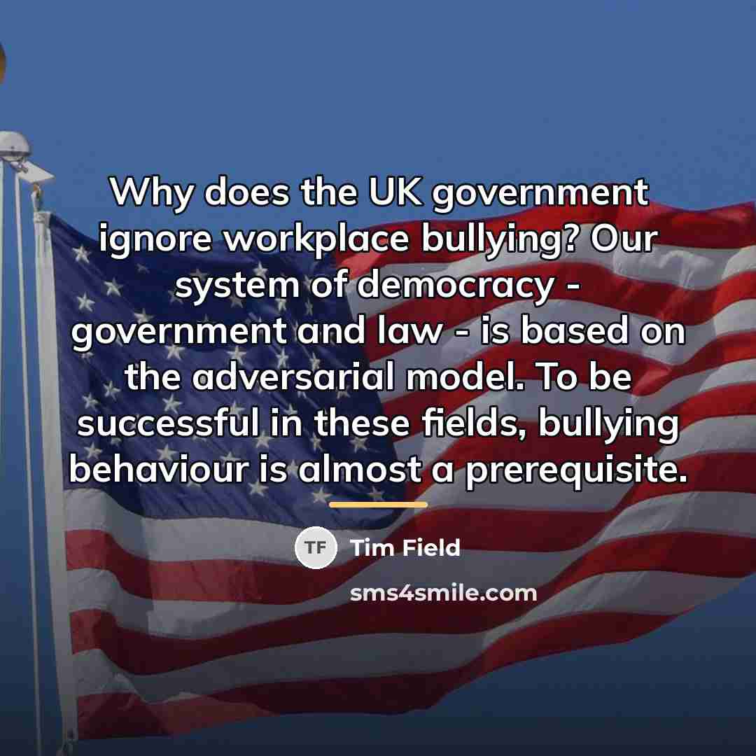 “Why does the UK government ignore workplace bullying? Our system…” quote by Tim Field