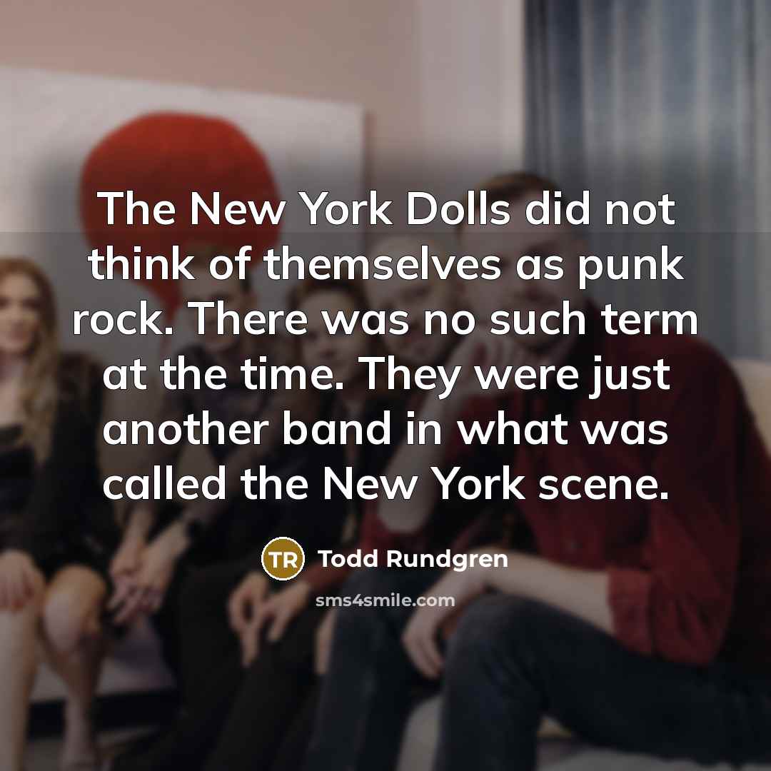 “The New York Dolls did not think of themselves as…” quote by Todd Rundgren