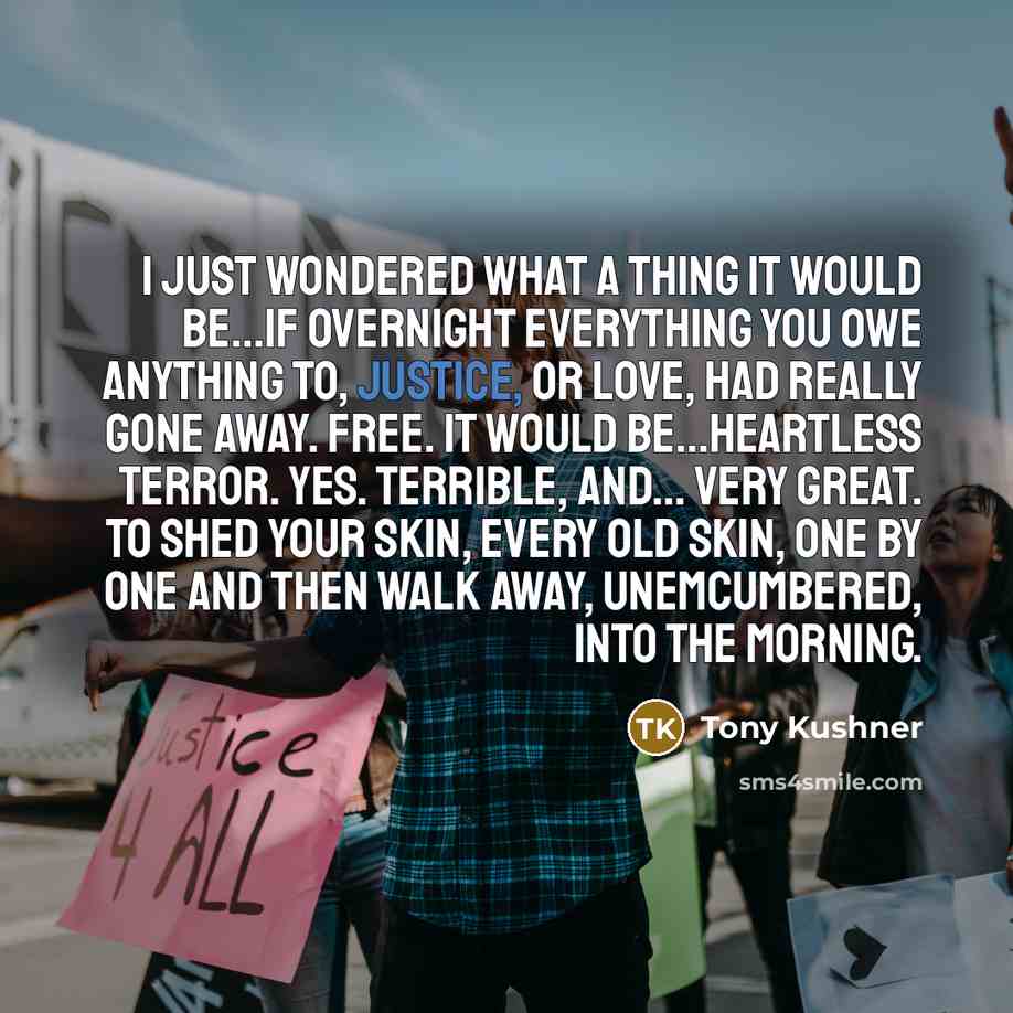 “I just wondered what a thing it would be...if overnight…” quote by Tony Kushner