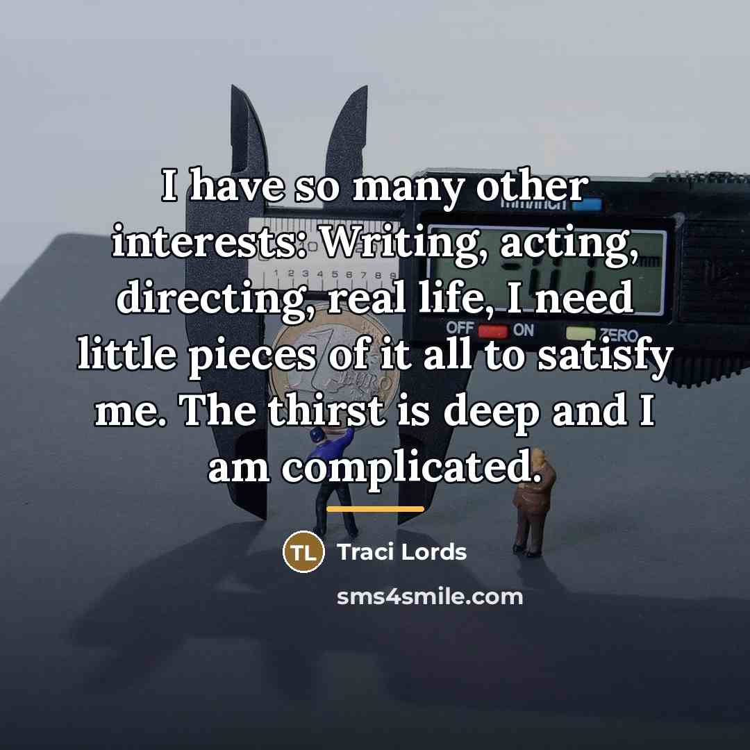 “I have so many other interests: Writing, acting, directing, real…” quote by Traci Lords
