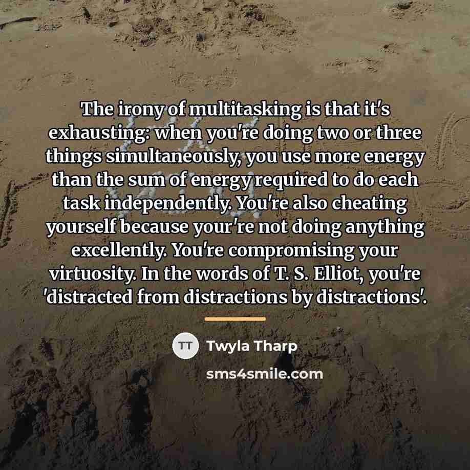 “The irony of multitasking is that it's exhausting: when you're…” quote by Twyla Tharp