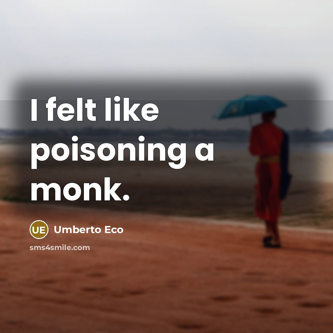 “I felt like poisoning a monk.…” quote by Umberto Eco