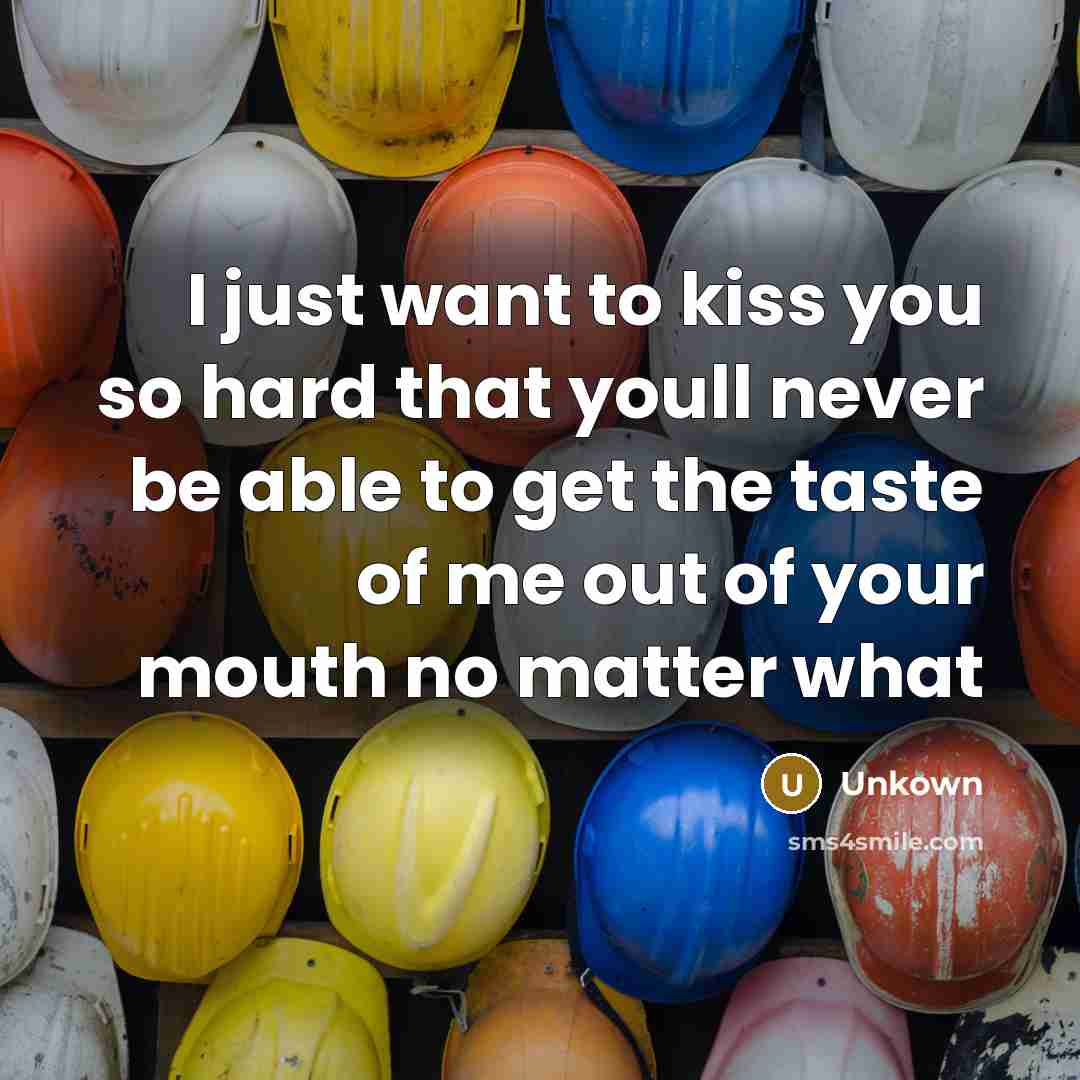 “I just want to kiss you so hard that youll never be able to get the taste of me out of your mouth no matter what” quote by Unkown