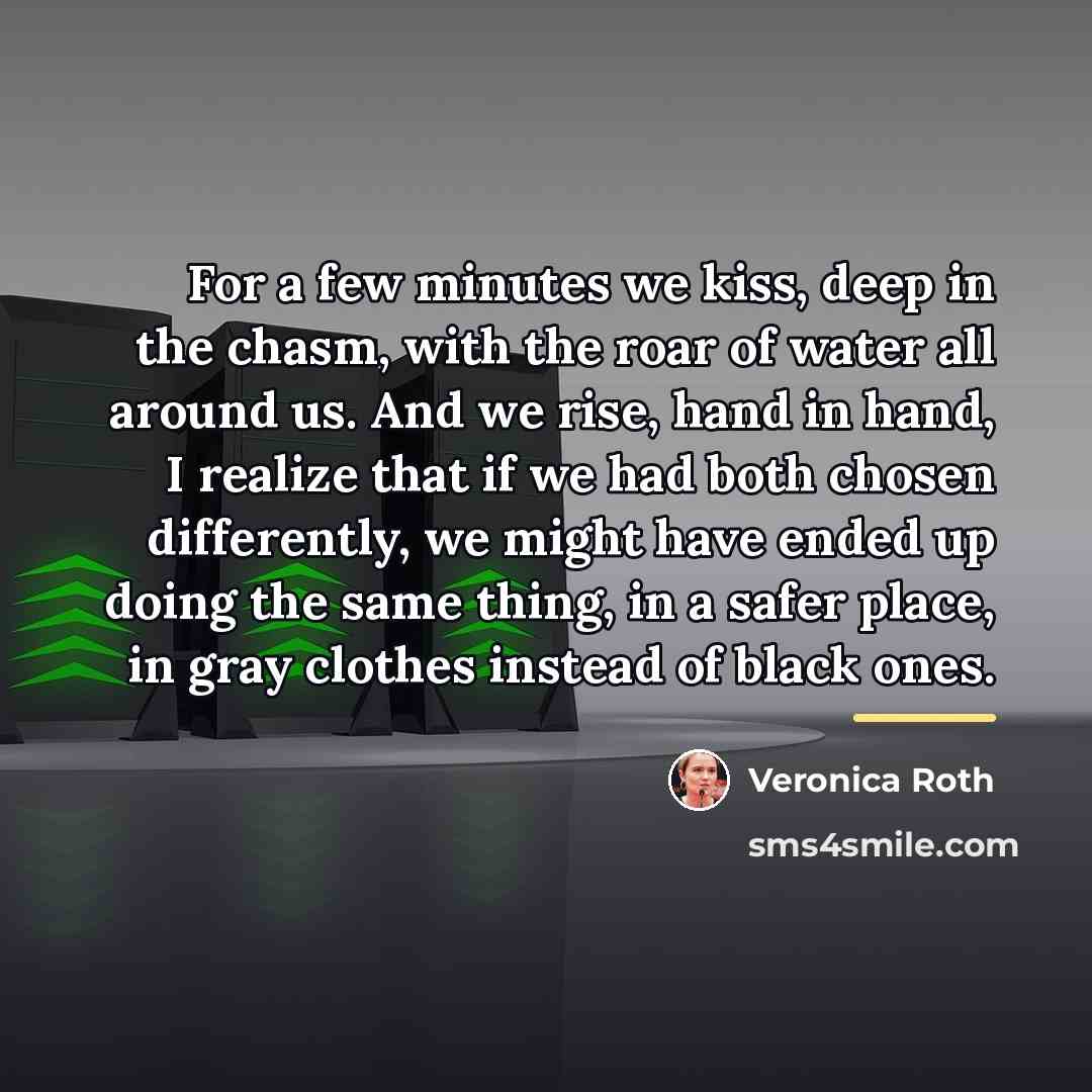 “For a few minutes we kiss, deep in the chasm,…” quote by Veronica Roth