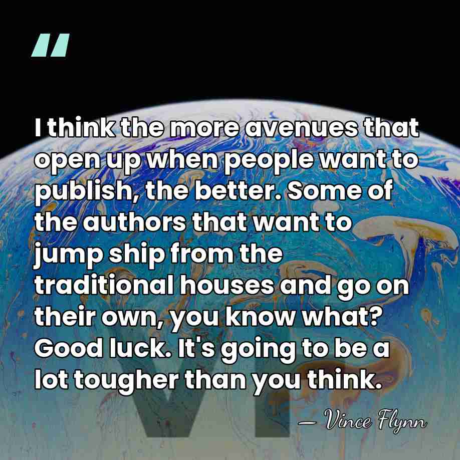 I think the more avenues that open up when people want to&hellip; - Vince Flynn