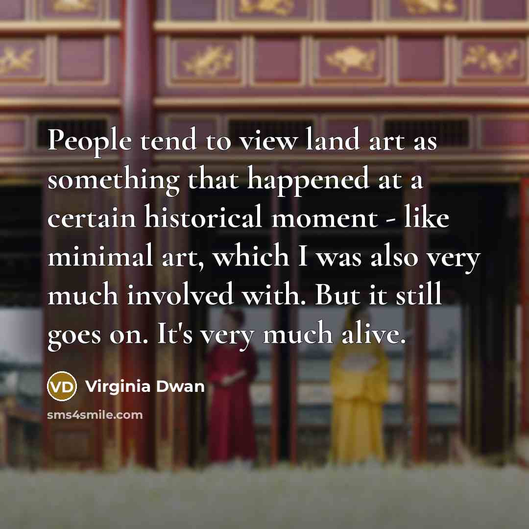 “People tend to view land art as something that happened…” quote by Virginia Dwan