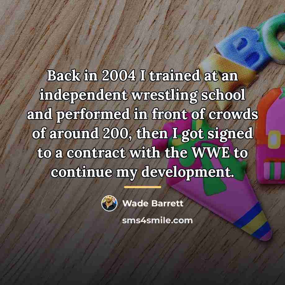 “Back in 2004 I trained at an independent wrestling school…” quote by Wade Barrett