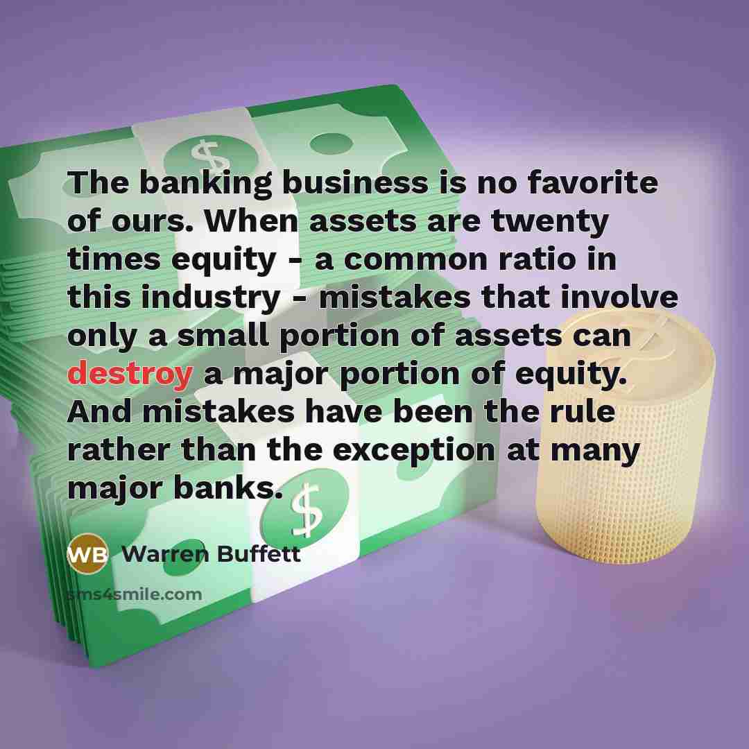 “The banking business is no favorite of ours. When assets…” quote by Warren Buffett