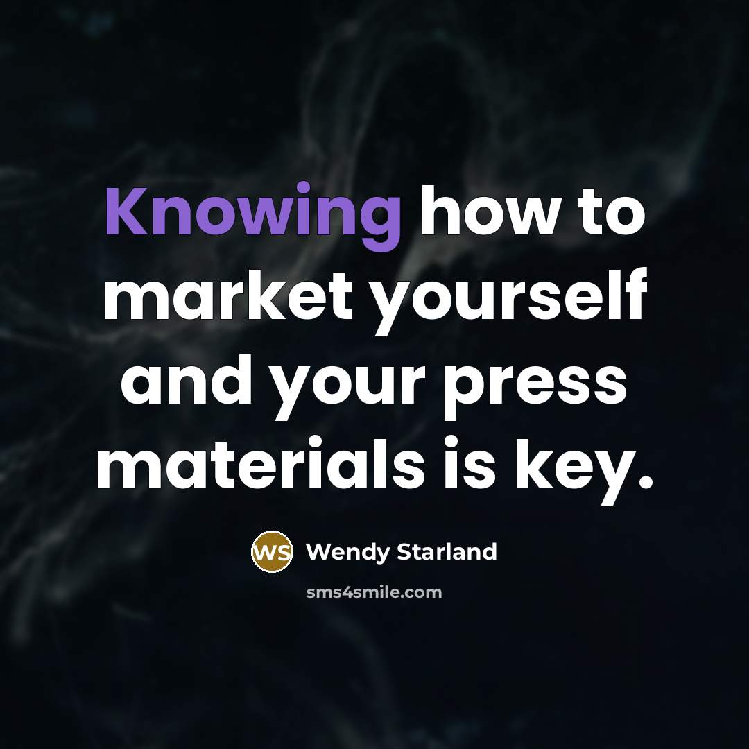 “Knowing how to market yourself and your press materials is…” quote by Wendy Starland