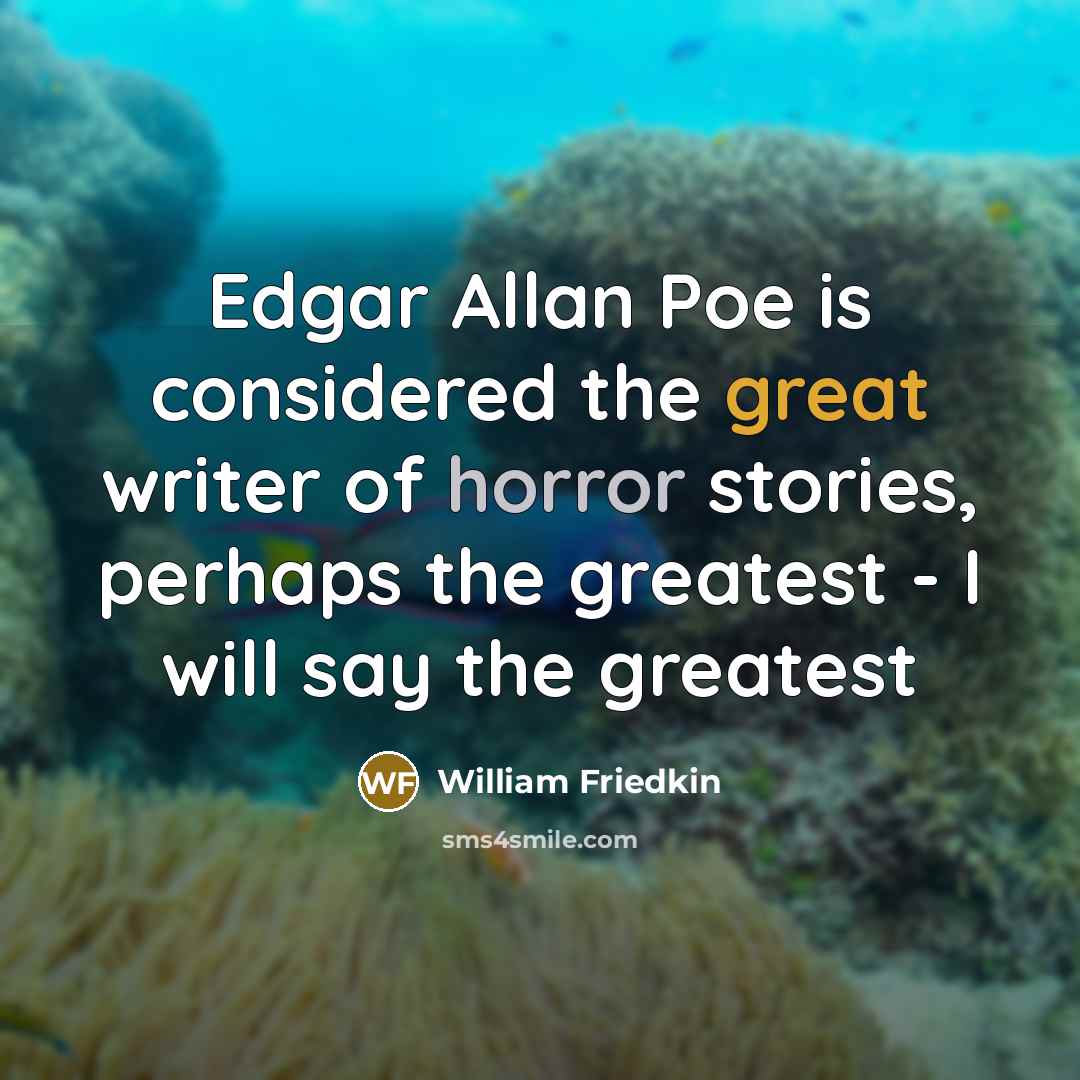 “Edgar Allan Poe is considered the great writer of horror…” quote by William Friedkin