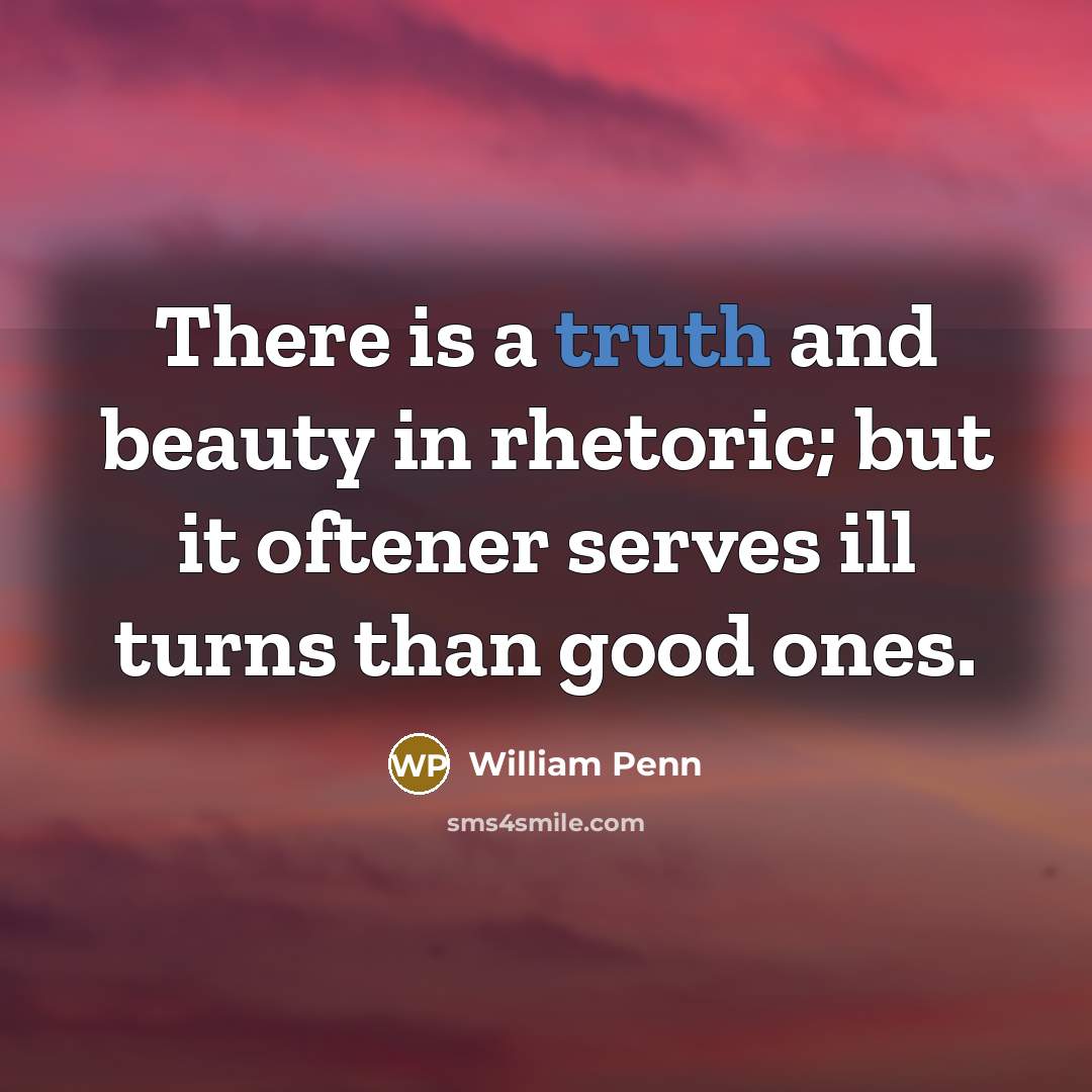 “There is a truth and beauty in rhetoric; but it…” quote by William Penn
