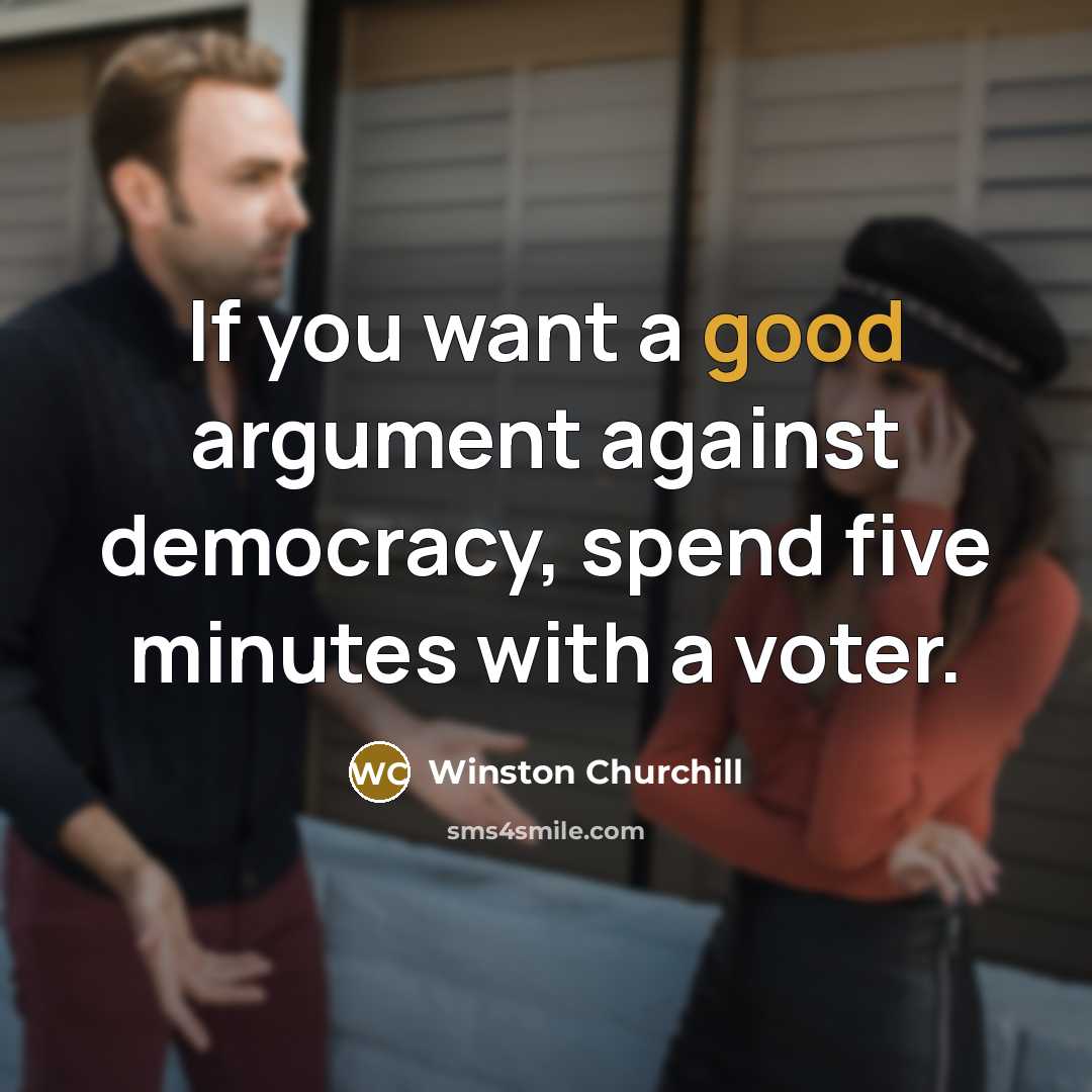“If you want a good argument against democracy, spend five…” quote by Winston Churchill