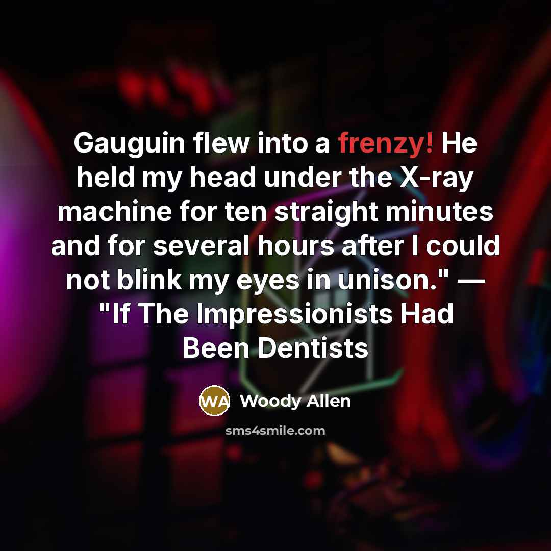 “Gauguin flew into a frenzy! He held my head under…” quote by Woody Allen