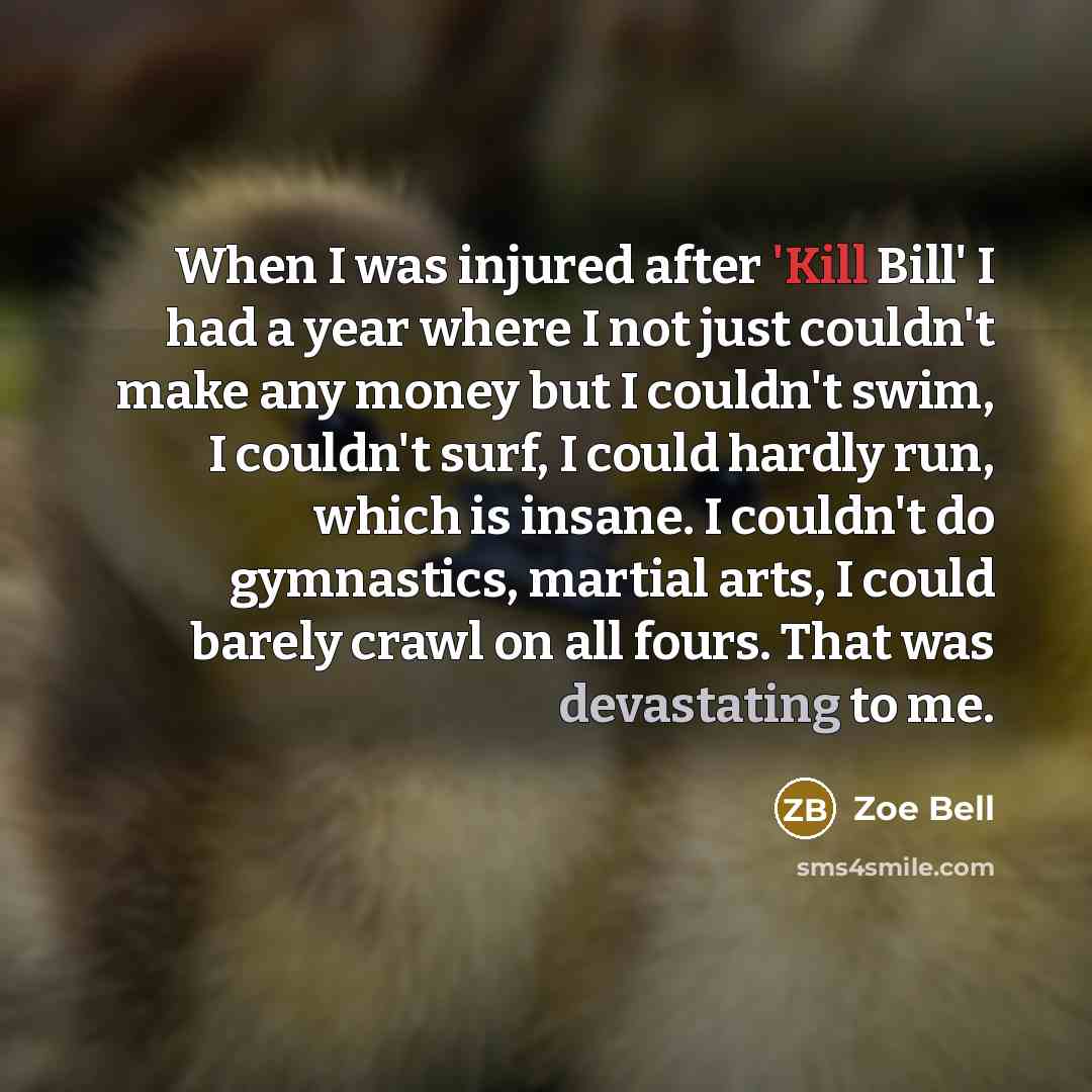 “When I was injured after 'Kill Bill' I had a…” quote by Zoe Bell