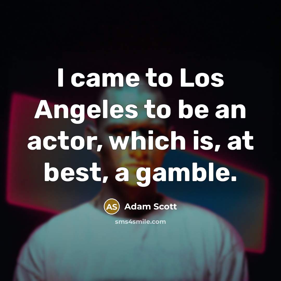 “I came to Los Angeles to be an actor, which…” quote by Adam Scott