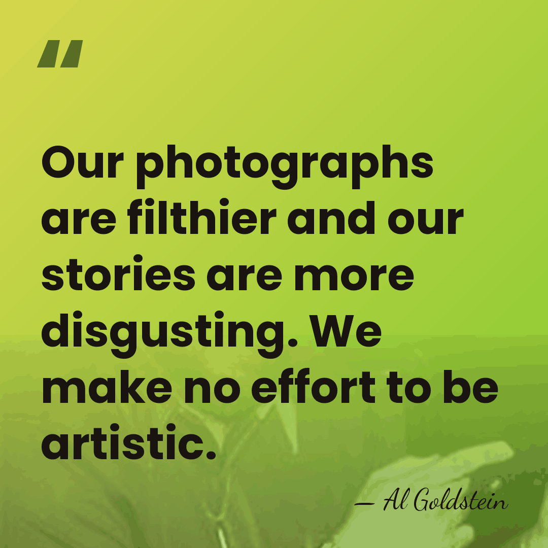 Our photographs are filthier and our stories are more disgusting. We make&hellip; - Al Goldstein