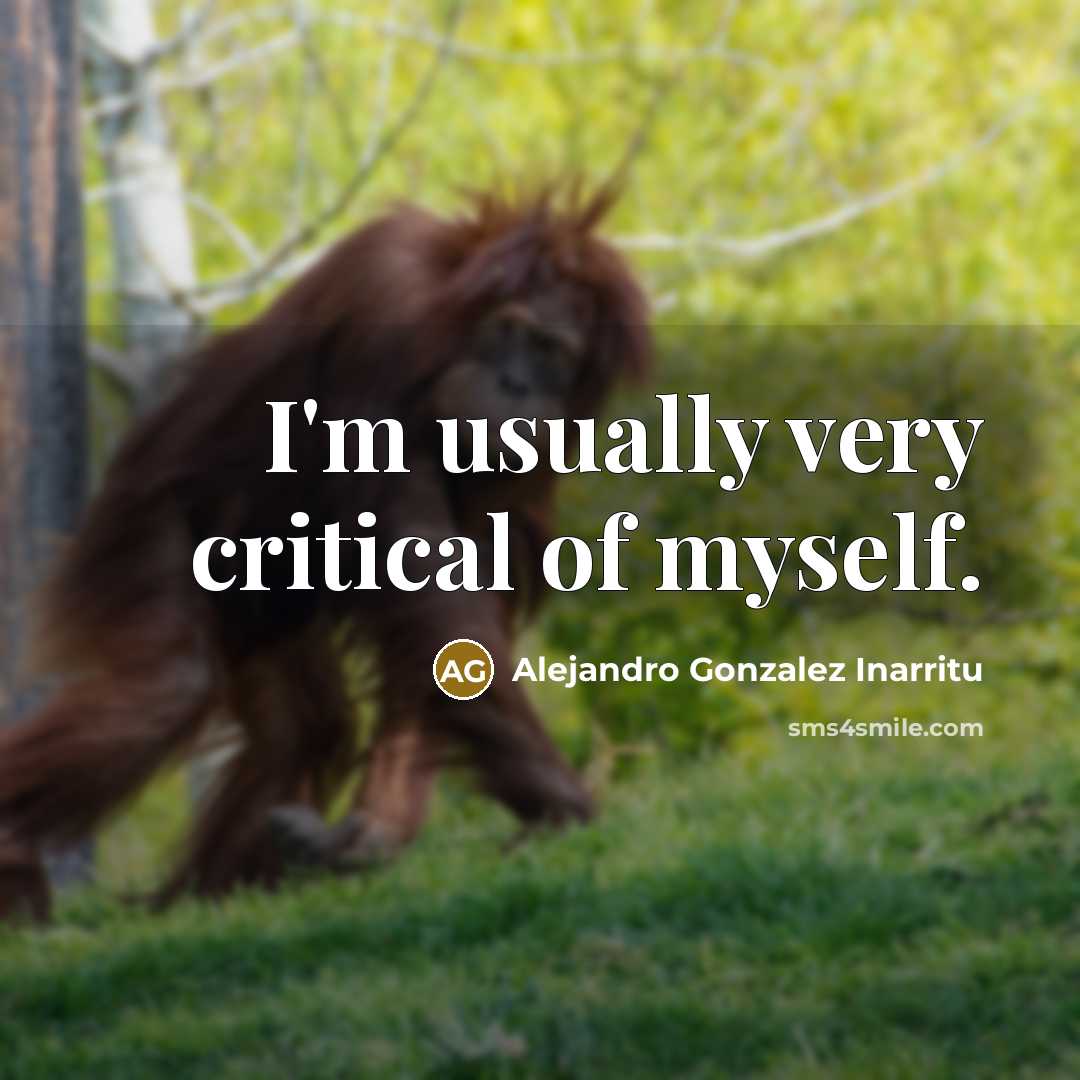 “I'm usually very critical of myself.…” quote by Alejandro Gonzalez Inarritu