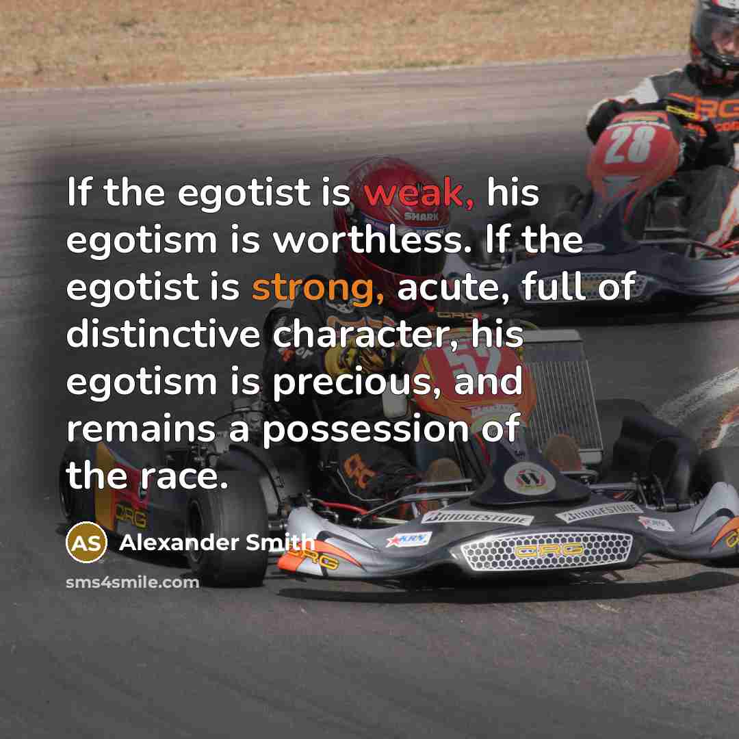 “If the egotist is weak, his egotism is worthless. If…” quote by Alexander Smith