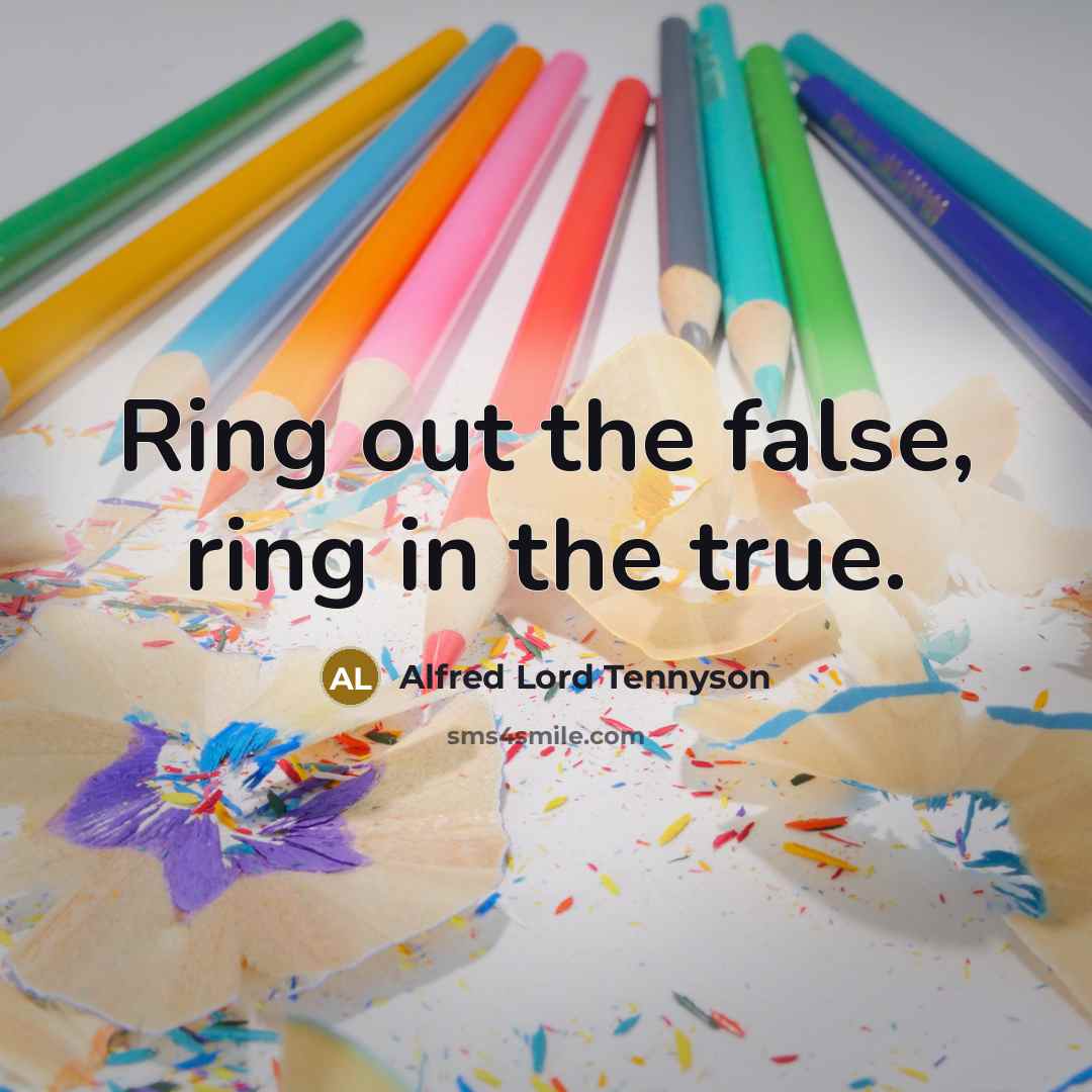 “Ring out the false, ring in the true.…” quote by Alfred Lord Tennyson