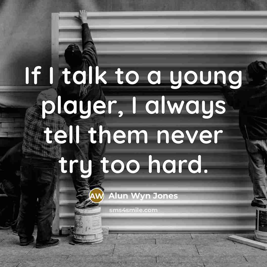 “If I talk to a young player, I always tell…” quote by Alun Wyn Jones